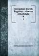 Shropshire Parish Registers : diocese of Lichfield. 4, Shropshire Parish Register Society,Phillimore, W. P. W. (William Phillimore Watts), 1853-1913 