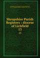 Shropshire Parish Registers : diocese of Lichfield. 13, Shropshire Parish Register Society,Phillimore, W. P. W. (William Phillimore Watts), 1853-1913 