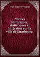 Notices historiques, statistiques et litteraires sur la ville de Strasbourg ., Jean Fred Hermann 