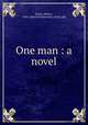 One man : a novel, Steele, Robert, 1880-,Mitchell Kennerley (Firm) pbl 