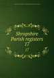 Shropshire Parish registers. 17, Shropshire Parish Register Society,Shropshire Parish Register Society 