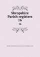 Shropshire Parish registers. 16, Shropshire Parish Register Society,Shropshire Parish Register Society 