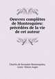 Oeuvres completes de Montesquieu: precedees de la vie de cet auteur, Charles de Secondat Montesquieu, Louis -Simon Auger 