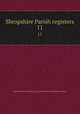 Shropshire Parish registers. 11, Shropshire Parish Register Society,Shropshire Parish Register Society 