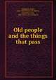 Old people and the things that pass, Couperus, Louis, 1863-1923,Teixeira de Mattos, Alexander Louis, 1865- [from old catalog] tr 