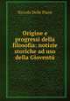 Origine e progressi della filosofia: notizie storiche ad uso della Gioventu, Niccolo Delle Piane 