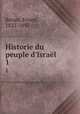Historie du peuple d`Isral. 1, Renan, Ernest, 1823-1892 