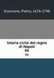 Istoria civile del regno di Napoli. 06, Giannone, Pietro, 1676-1748 