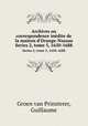 Archives ou correspondence indite de la maison d`Orange-Nassau. Series 2, tome 5, 1650-1688, Groen van Prinsterer, Guillaume 