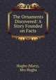 The Ornaments Discovered: A Story Founded on Facts, Hughs (Mary), Mrs Hughs 