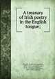 A treasury of Irish poetry in the English tongue;, Brooke, Stopford Augustus, 1832-1916, ed,Rolleston, T. W. (Thomas William), 1857-1920 joint ed 