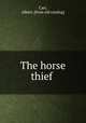 The horse thief, Carr, Albert. [from old catalog] 
