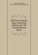Half hour lessons upon American authors, for the "Social literary circle", Lewis, Amanda (Kerr), "Mrs. J. H. Lewis." [from old catalog] 