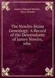 The Nowlin-Stone Genealogy: A Record of the Descendants of James Nowlin, who ., James Edmund Nowlin , Mary Nowlin 