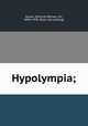 Hypolympia;, Goose, Edmund William, Sir, 1849-1928. [from old catalog] 