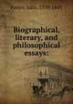 Biographical, literary, and philosophical essays:, Foster, John, 1770-1843 