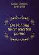 On viol and flute: selected poems, Gosse, Edmund, 1849-1928 