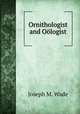 Ornithologist and Oologist, Joseph M. Wade 