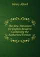 The New Testament for English Readers: Containing the Authorized Version ., Alford, Henry 