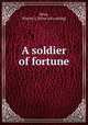A soldier of fortune, Brier, Warren J. [from old catalog] 