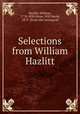 Selections from William Hazlitt, Hazlitt, William, 1778-1830,Howe, Will David, 1873- [from old catalog] ed 