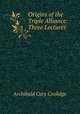 Origins of the Triple Alliance: Three Lectures, Archibald Cary Coolidge 