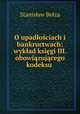 O upadlosciach i bankructwach: wyklad ksiegi III. obowiazujacego kodeksu ., Stanislaw Belza 