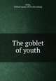 The goblet of youth, Willis, William Spader. [from old catalog] 