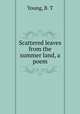 Scattered leaves from the summer land, a poem, Young, B. T 