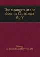 The strangers at the door : a Christmas story, Young, G. Bayard,Castle Press. pbl 