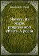 Slavery; its origin, progress and effects. A poem, Woodward, David 