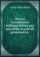 Nuovo vocabolario italiano-latino per uso delle scuole di grammatica ., Carlo Mandosio 