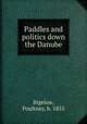 Paddles and politics down the Danube, Bigelow, Poultney, b. 1855 