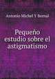 Pequeno estudio sobre el astigmatismo, Antonio Michel Y Bernal 