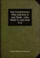 Our Constitution: Why and how it was Made - who Made It, and what it is, Edward Waterman Townsend 