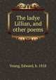 The ladye Lillian, and other poems, Young, Edward, b. 1818 