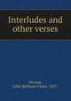 Interludes and other verses, Wyman, Lillie Buffman Chase, 1837- 