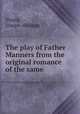The play of Father Manners from the original romance of the same, Young, Joseph Hudson 