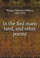 In the Red mans land, and other poems, Young, Claiborne Addison, 1843-1912 