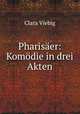 Pharisaer: Komodie in drei Akten, Clara Viebig 