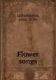Flower songs, Lotherington, Alice, 1870- 