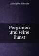 Pergamon und seine Kunst, Ludwig von Schwabe 