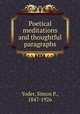 Poetical meditations and thoughtful paragraphs, Yoder, Simon P., 1847-1926 