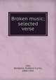 Broken music; selected verse, Low, Benjamin Robbins Curtis, 1880-1941 