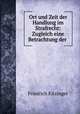 Ort und Zeit der Handlung im Strafrecht: Zugleich eine Betrachtung der ., Friedrich Kitzinger 
