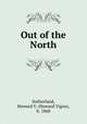 Out of the North, Sutherland, Howard V. (Howard Vigne), b. 1868 