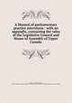A Manual of parliamentary practice. with an appendix, containing the rules of the Legislative Council and House of Assembly of Upper Canada, Thomson, Hugh Christopher, 1791?-1834,Upper Canada. Legislature. Legislative Council,Upper Canada. Legislature. House of Assembly 