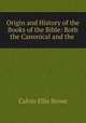Origin and History of the Books of the Bible: Both the Canonical and the ., Calvin Ellis Stowe 