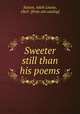 Sweeter still than his poems, Sutton, Adah Louise, 1865- [from old catalog] 
