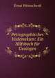 Petrographisches Vademekum: Ein Hilfsbuch fur Geologen, Ernst Weinschenk 